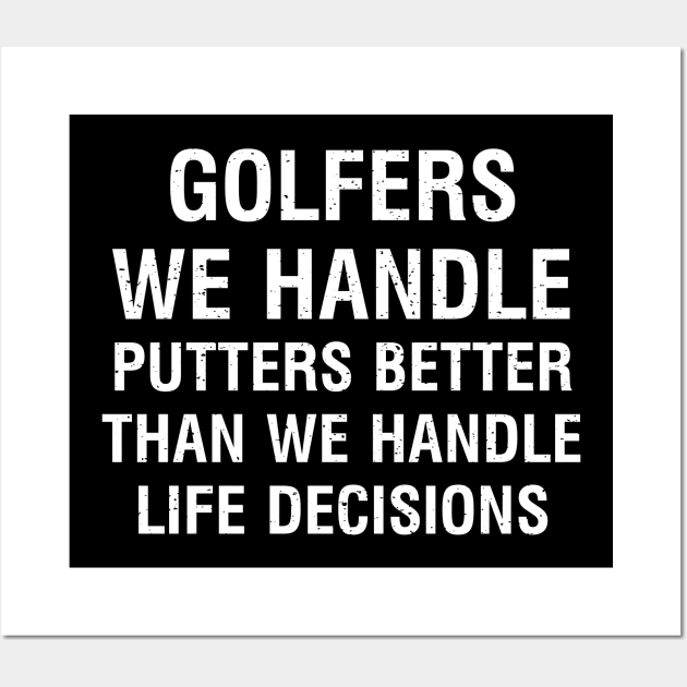 Golfers We handle putters better than we handle life decisions. Wall Art by trendynoize